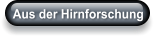 Aus der Hirnforschung